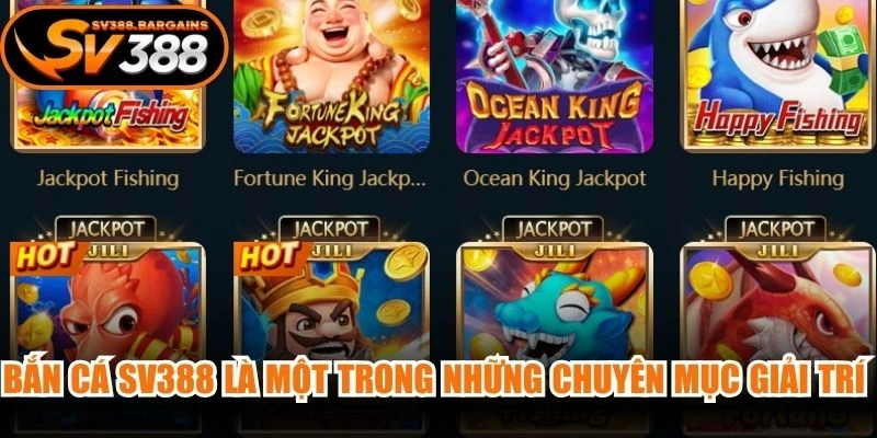 Bắn cá SV388 là một trong những chuyên mục giải trí đổi thưởng ăn khách