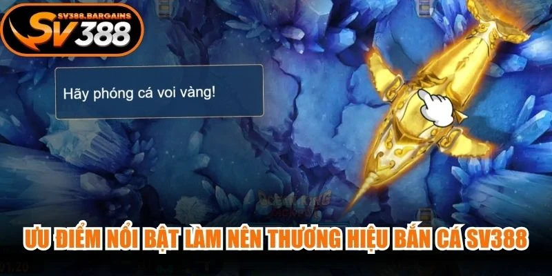 Ưu điểm nổi bật làm nên thương hiệu bắn cá SV388