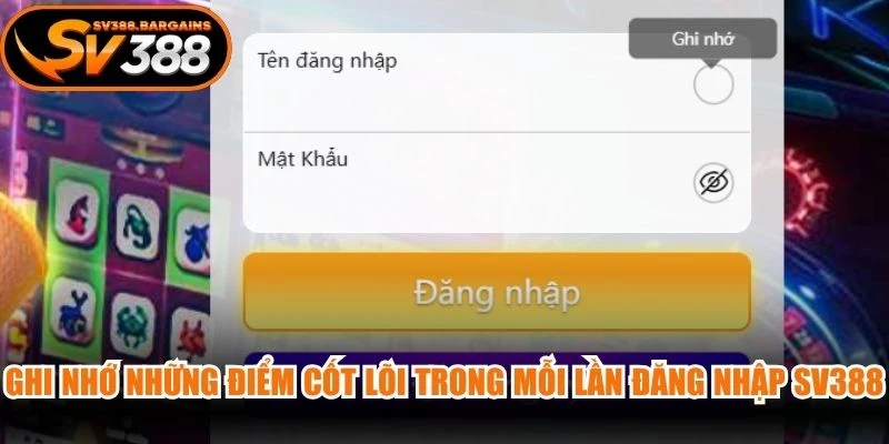 Ghi nhớ những điểm cốt lõi trong mỗi lần đăng nhập SV388