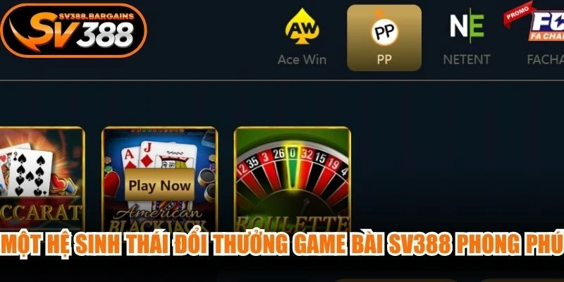 Một hệ sinh thái đổi thưởng game bài SV388 phong phú