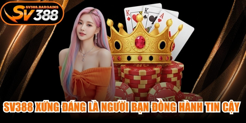 SV388 xứng đáng là người bạn đồng hành tin cậy