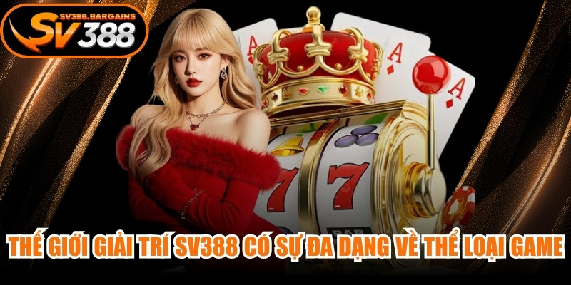 Thế giới giải trí SV388 luôn có sự đa dạng về thể loại game